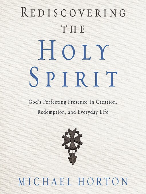 Title details for Rediscovering the Holy Spirit by Michael Horton - Available